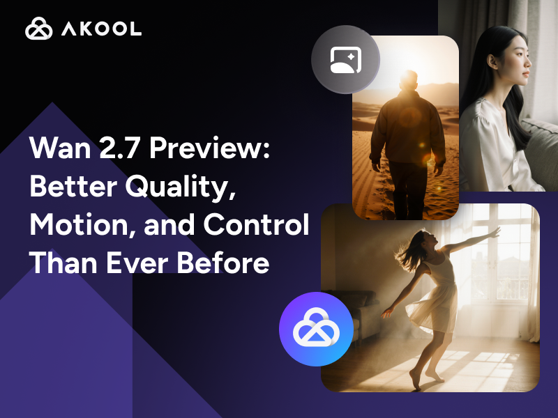 Wan 2.7 Preview Better Quality, Motion, and Control Than Ever Before